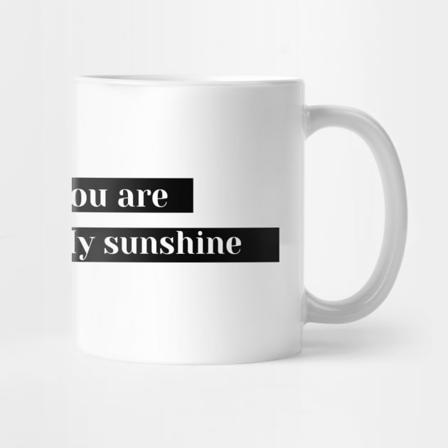 you are my sunshine by Tees by broke